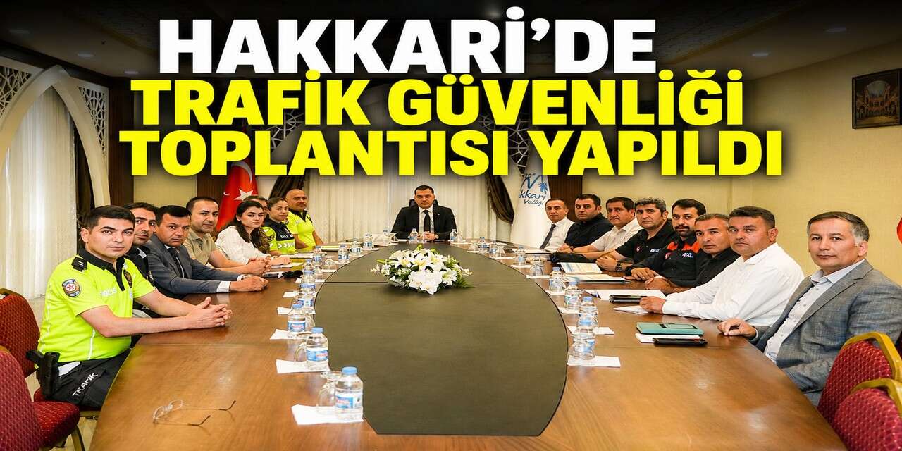 Hakkari’de Trafik güvenliği toplantısı yapıldı
