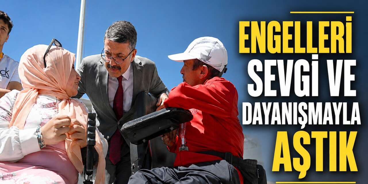 İçişleri Bakan Yardımcısı Çelik: Engelleri sevgi ve dayanışmayla aştık