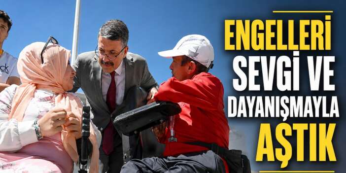 İçişleri Bakan Yardımcısı Çelik: Engelleri sevgi ve dayanışmayla aştık