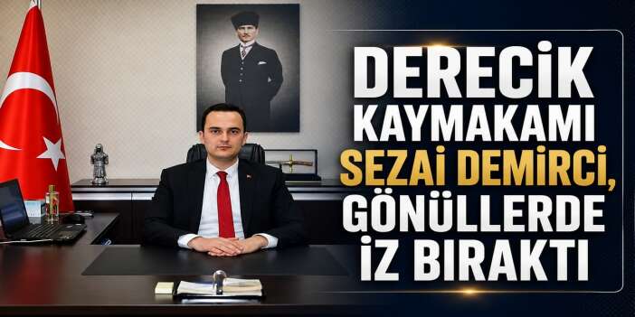 Derecik Kaymakamı Sezai Demirci, gönüllerde iz bıraktı