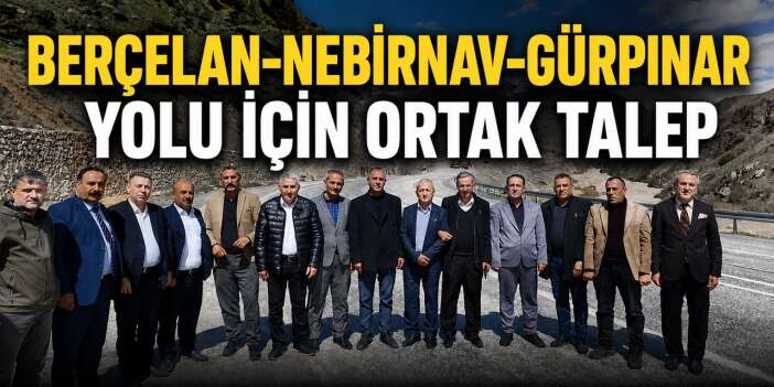Berçelan-Nebırnav-Gürpınar yolu için ortak talep