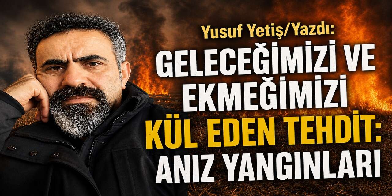 Geleceğimizi ve Ekmeğimizi Kül Eden Tehdit: Anız Yangınları
