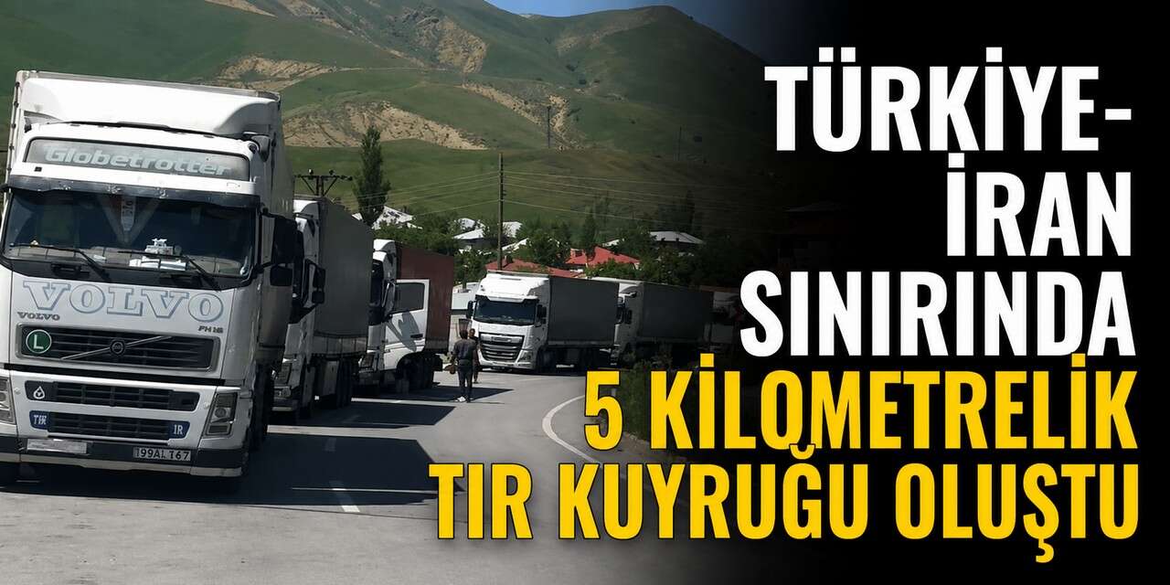 İran sınırında 5 kilometrelik tır kuyruğu oluştu