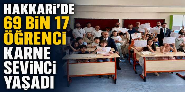 Hakkari'de 69 bin 17 öğrenci karne sevinci yaşadı