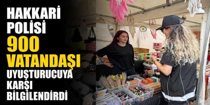 Hakkari polisi 900 vatandaşı uyuşturucuya karşı bilgilendirdi