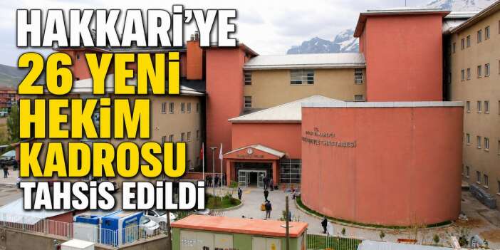 Sağlık Bakanlığı'ndan Hakkari'ye doktor desteği
