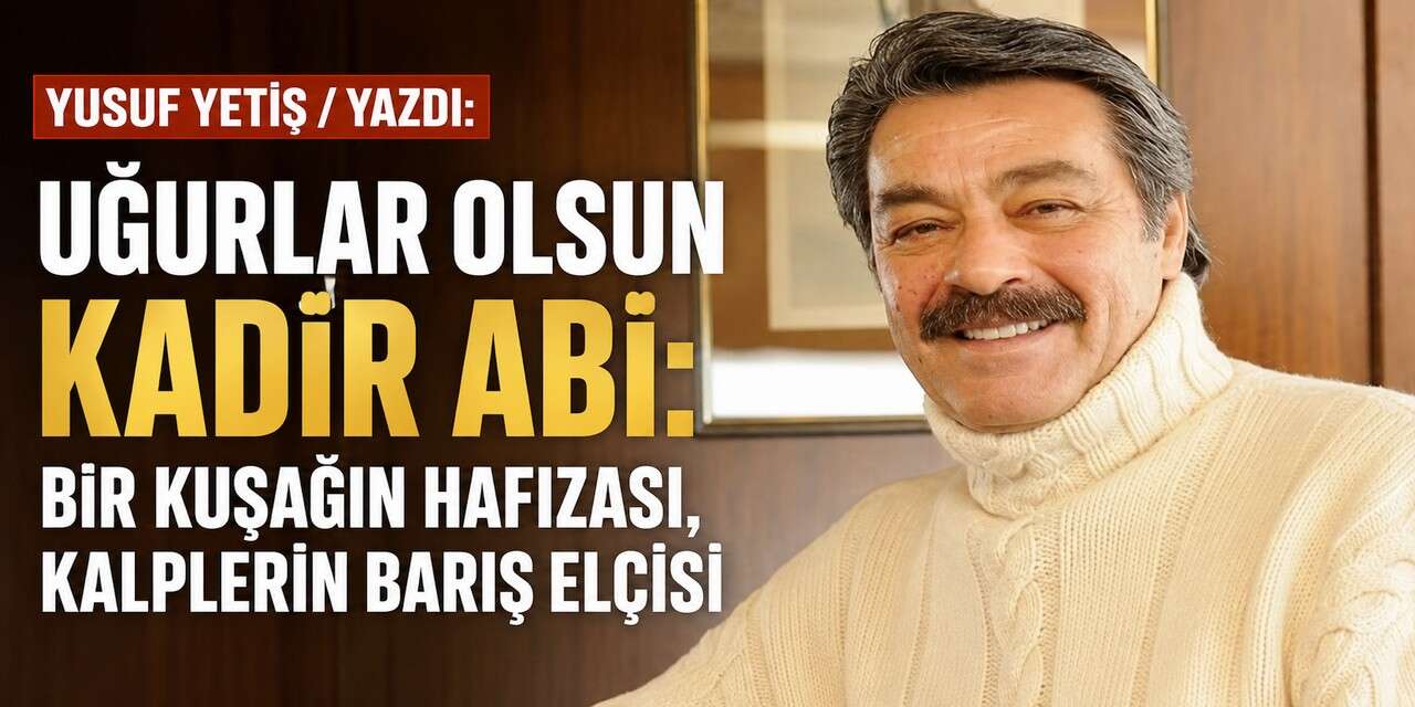 Uğurlar Olsun Kadir Abi: Bir kuşağın hafızası, kalplerin barış elçisi