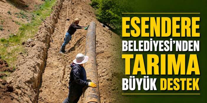 Esendere’de tarımsal üretime can suyu