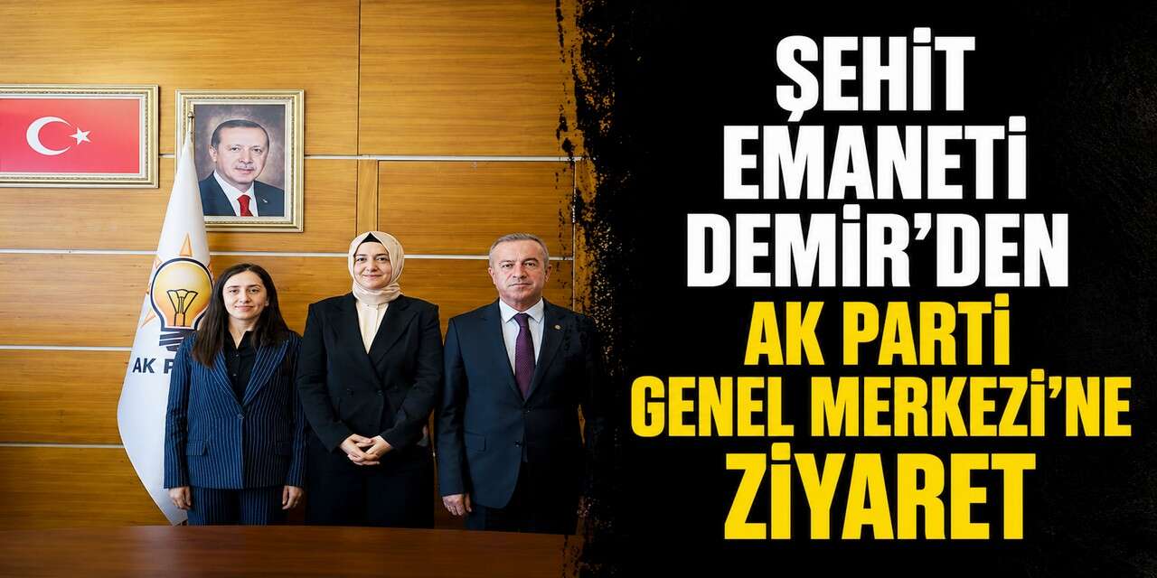 Şehit Emaneti Demir’den AK Parti Genel Merkezi’ne anlamlı ziyaret