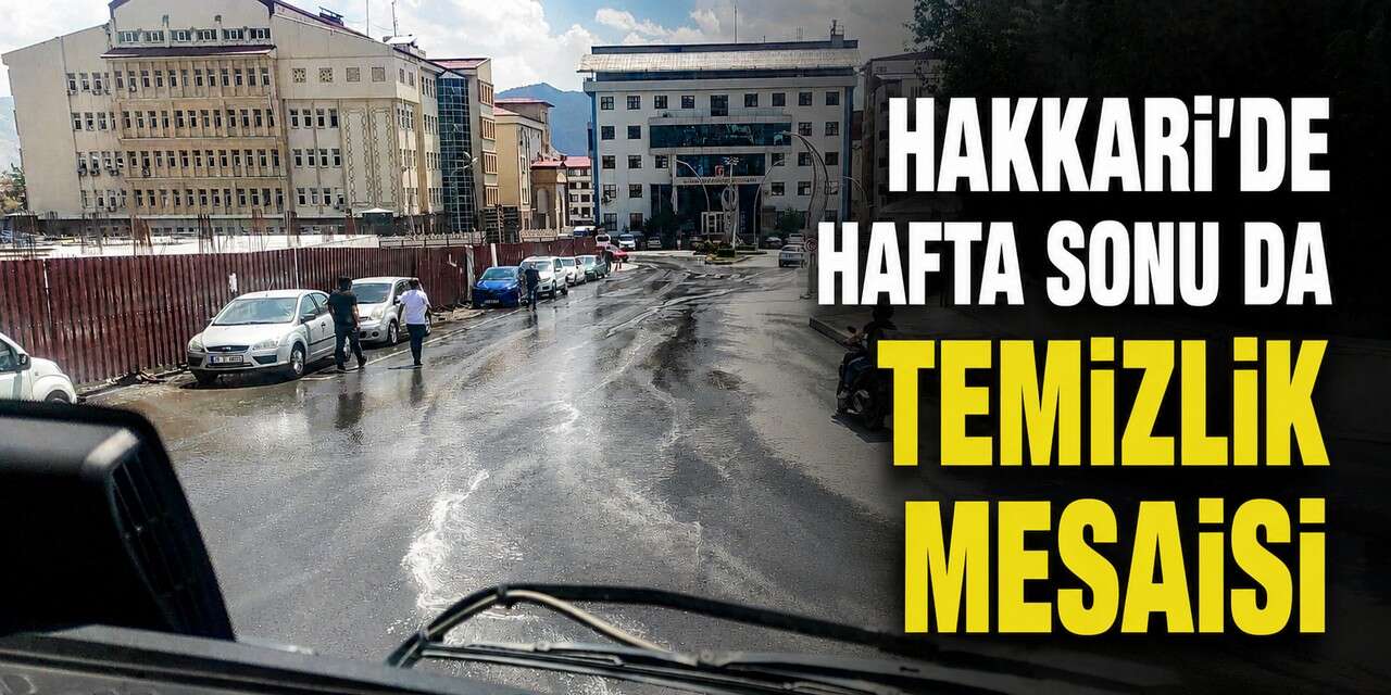 Temiz bir Hakkari için hafta sonu da görev başındalar