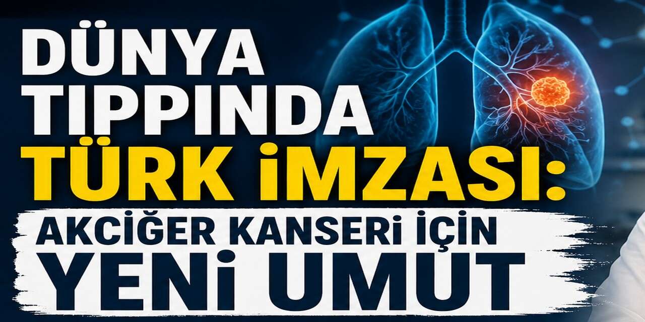 Dünya Tıbbında Türk İmzası: Akciğer kanseri için yeni umut