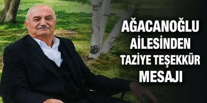 Ağacanoğlu ailesinden taziye teşekkür mesajı