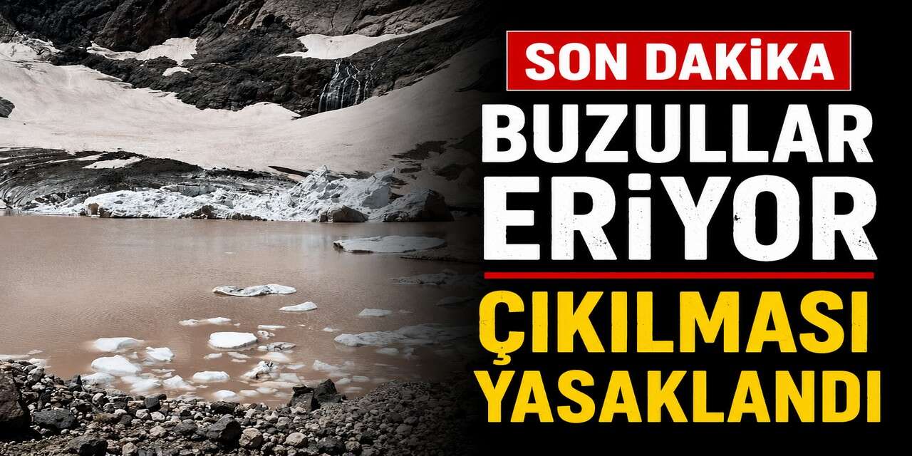 Cilo Buzulları için kritik uyarı: Buzullara çıkmak yasaklandı