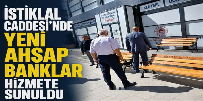Hakkari'de İstiklal caddesine ahşap oturma bankları yerleştirildi