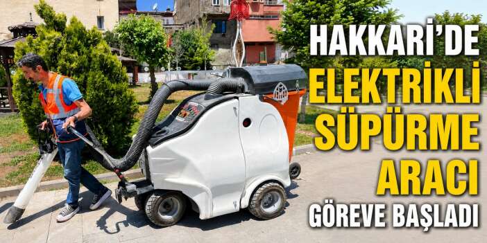 Hakkari’de elektrikli süpürme aracı göreve başladı
