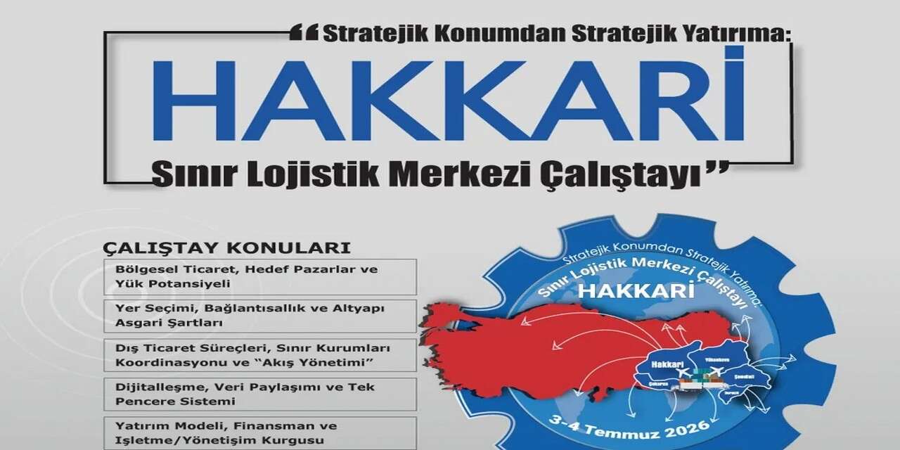 Hakkari'de "Sınır Lojistik Merkezi Çalıştayı" düzenlenecek