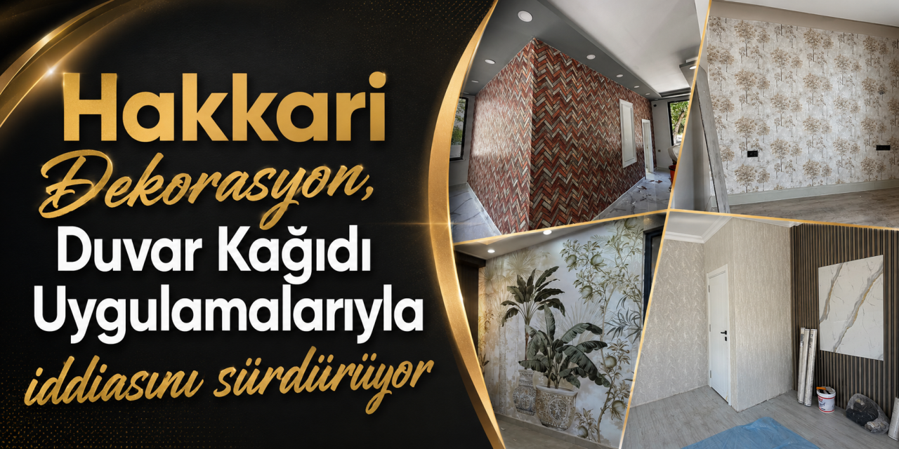 Hakkari Dekorasyon, Duvar kağıdı uygulamalarıyla dikkat çekiyor