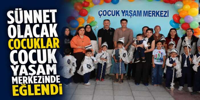 Sünnet olacak çocuklar çocuk yaşam merkezinde eğlendi