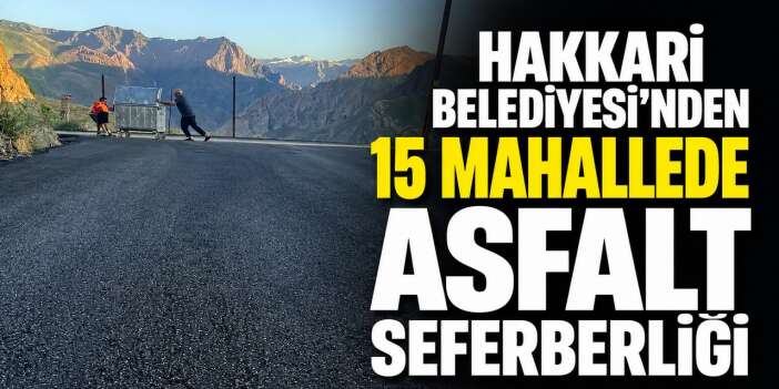 Hakkari Belediyesi'nden 15 mahallede asfalt seferberliği