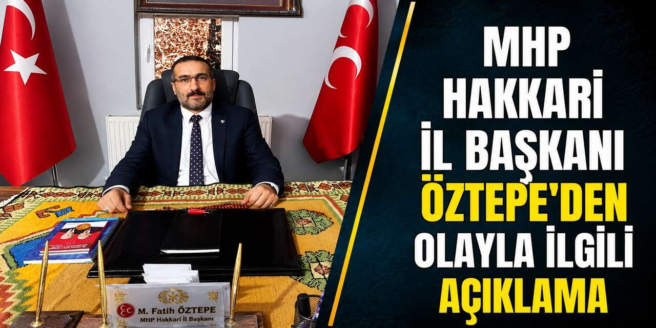 MHP Hakkari İl Başkanı Öztepe'den Açıklama