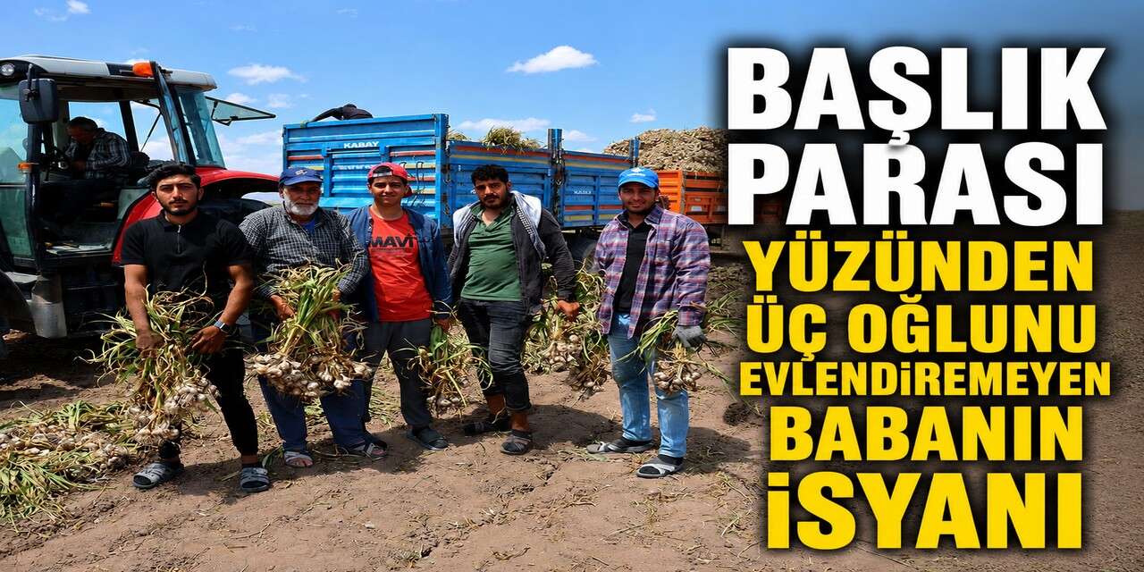 Tarım İşçisi Gencin Feryadı: “Başlık Parası Kalksın”