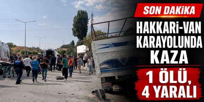Hakkari-Van karayolunda kaza 1 ölü, 4 yaralı