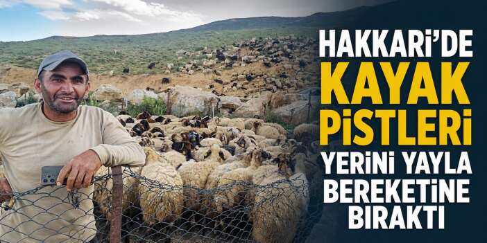 Hakkari'de kayak pistleri yerini yayla bereketine bıraktı