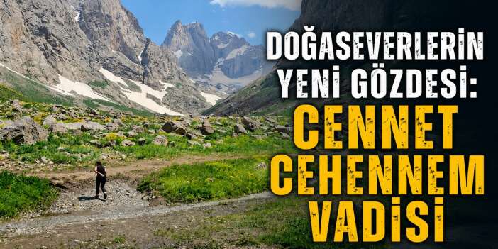 Cennet Cehennem Vadisi doğasıyla hayran bıraktı