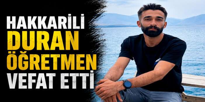 Hakkarili Duran öğretmen vefat etti