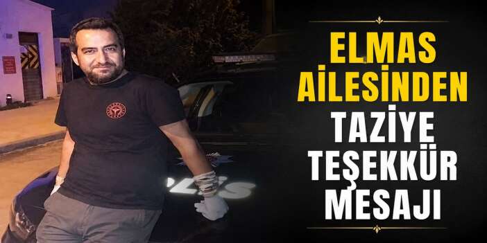Elmas ailesinden taziye teşekkür mesajı