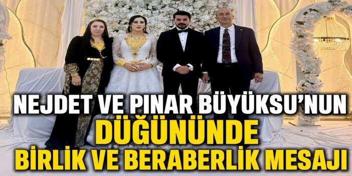 Nejdet ve Pınar Büyüksu’nun düğününde birlik ve beraberlik mesajı