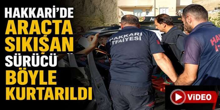 Hakkari’de araçta sıkışan sürücüyü ekipler kurtardı