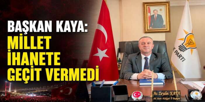 Başkan Kaya: Millet ihanete geçit vermedi