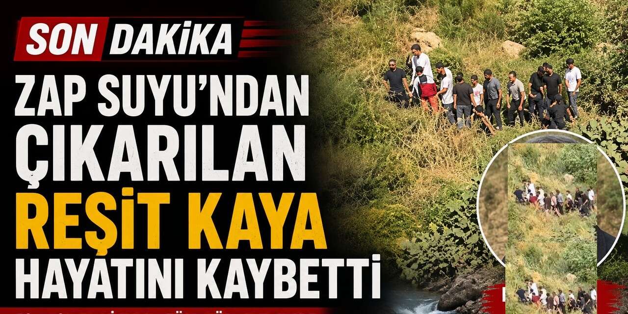 Zap Suyuna kapılan Reşit Kaya hayatını kaybetti