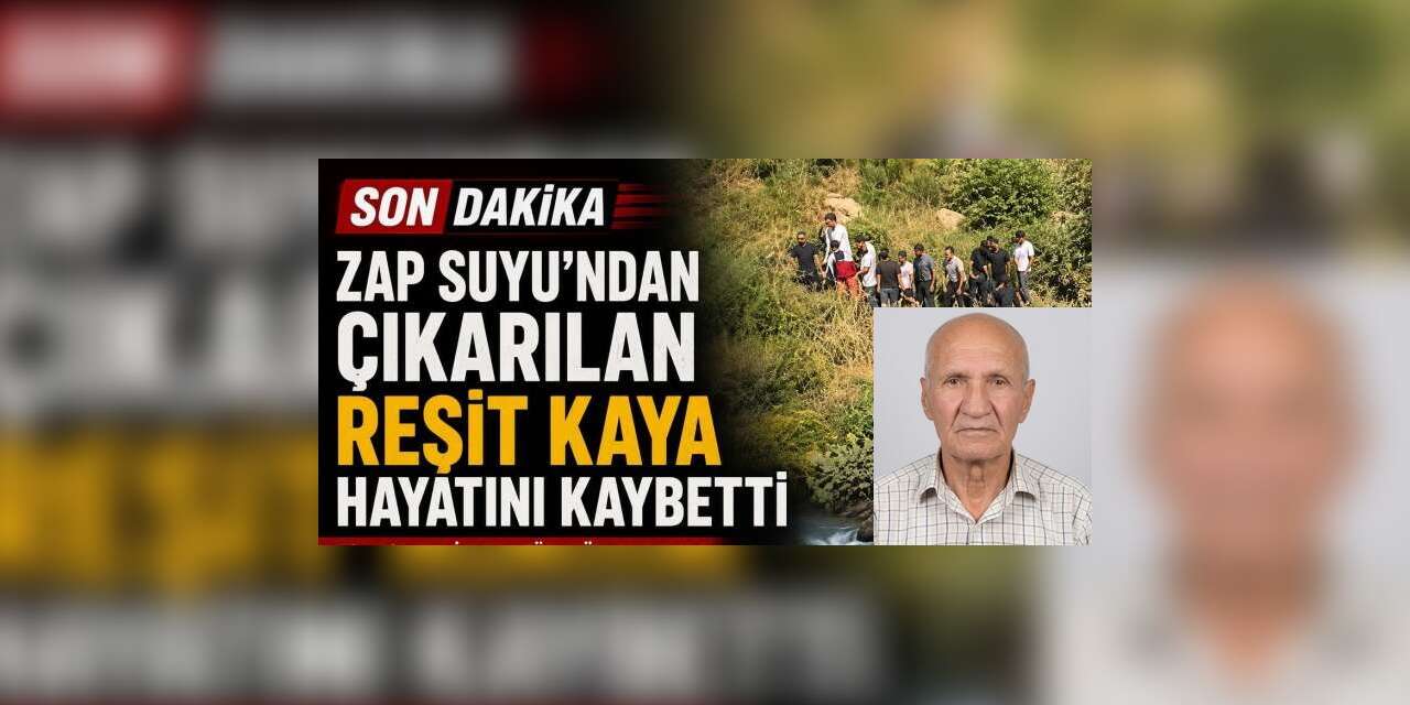 Zap Suyuna kapılan Reşit Kaya hayatını kaybetti