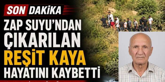 Zap Suyuna kapılan Reşit Kaya hayatını kaybetti