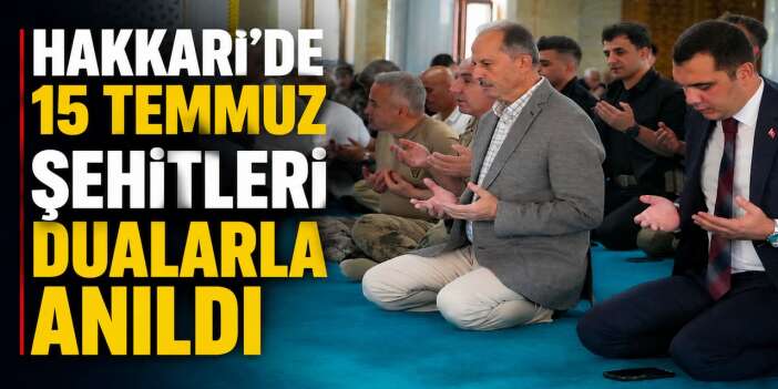 Hakkari’de 15 Temmuz şehitleri dualarla anıldı
