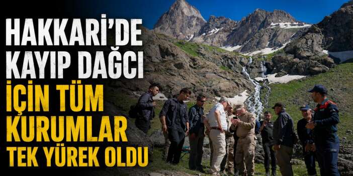 Kayıp Dağcı için seferberlik: Vali Taşyapan bölgede