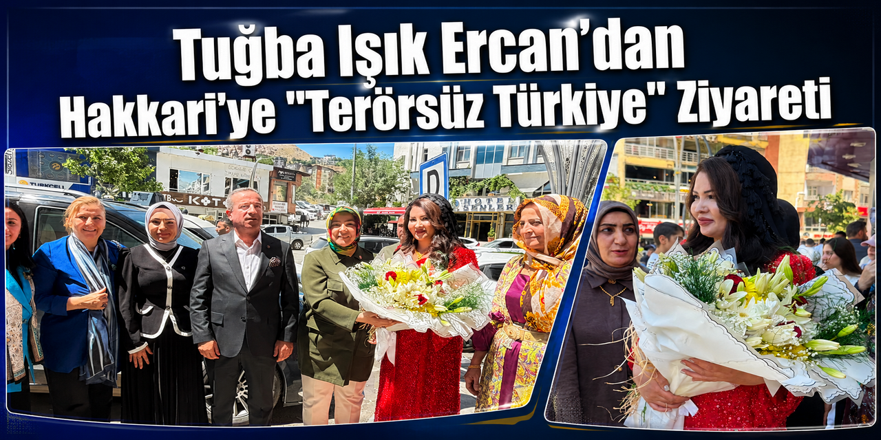 Tuğba Işık Ercan'dan Hakkari'ye "Terörsüz Türkiye" Ziyareti
