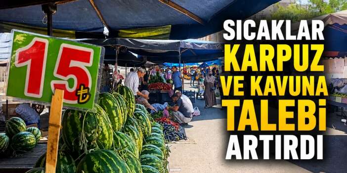 Diyarbakır'da sıcaklar karpuz ve kavuna talebi artırdı