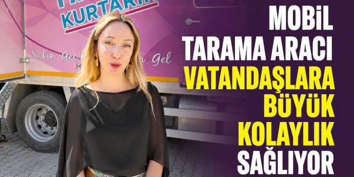 Mobil KETEM Aracı Uludere'de hizmete başladı
