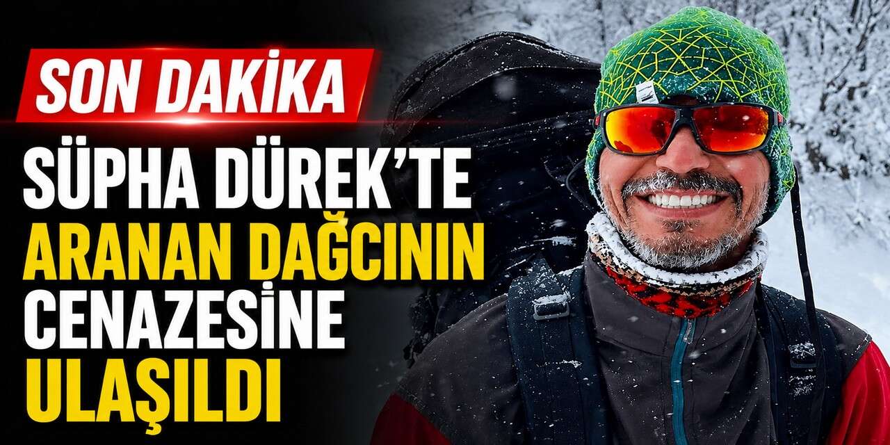 Son Dakika | Kayıp Dağcı Yüksel Işık'ın cansız bedenine ulaşıldı
