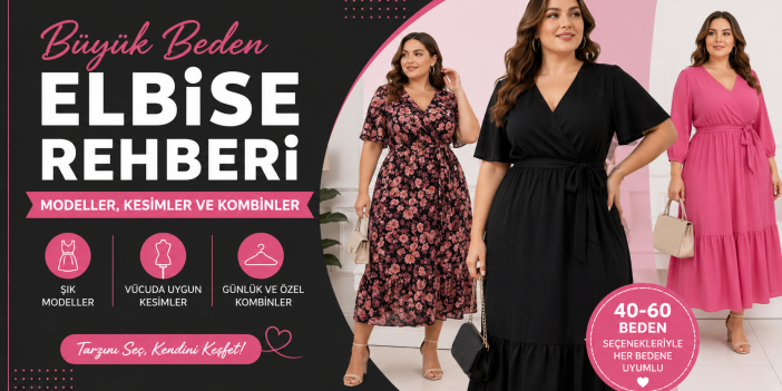 Büyük Beden Elbise Rehberi: Modeller, Kesimler ve Kombinler