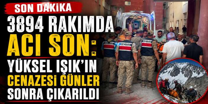 3894 rakımda acı son: Yüksel Işık'ın cenazesi günler sonra çıkarıldı