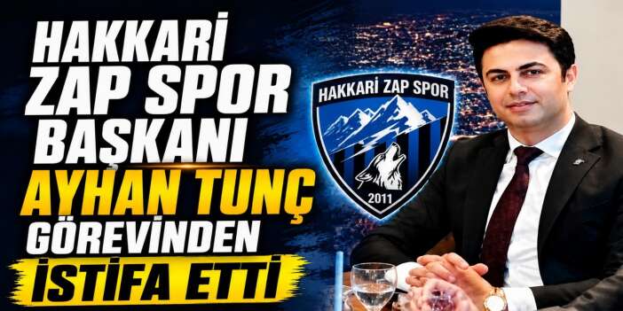 Hakkari Zap Spor Başkanı Tunç Görevinden istifa etti