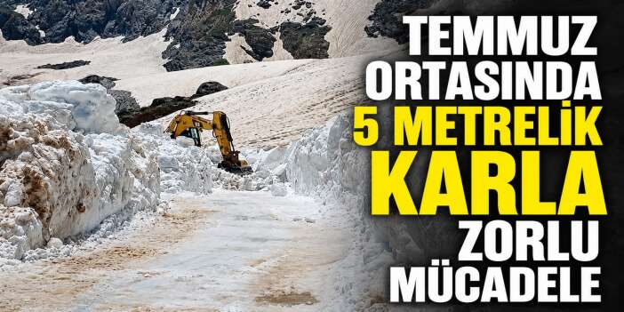 Hakkari'de Temmuzda karla mücadele devam ediyor