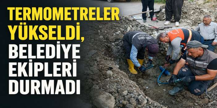 Hakkari Belediyesi sıcakta arızalara geçit vermiyor