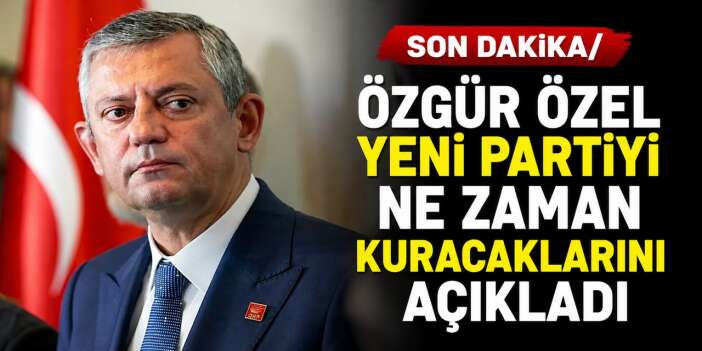 Özgür Özel yeni partiyi ne zaman kuracaklarını açıkladı