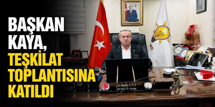 Başkan Kaya, Teşkilat toplantısına katıldı