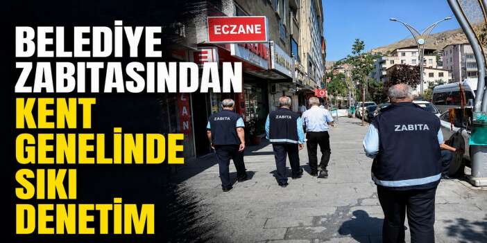 Belediye Zabıtasından kent genelinde sıkı denetim
